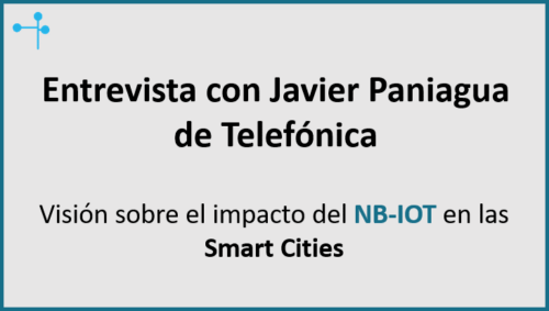 Impacto del NB-IOT en las Smart Cities. Visión de Javier Paniagua, Smart City Manager en Telefónica